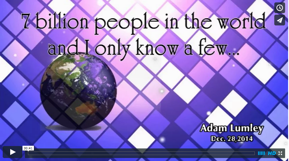 “7 Billion People in the World and I Only Know a Few…”