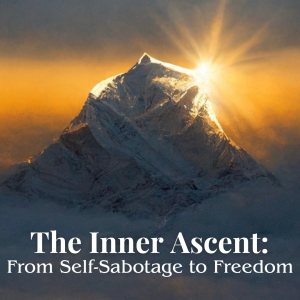 The Inner Ascent: From Self-Sabotage to Freedom